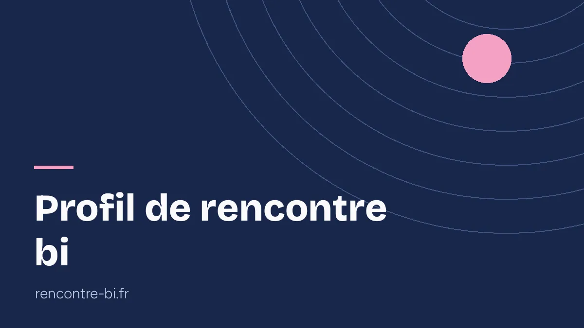 Profil de rencontre bi: te présenter avec confiance